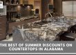 The Best Of Summer Discounts on Countertops in Alabama