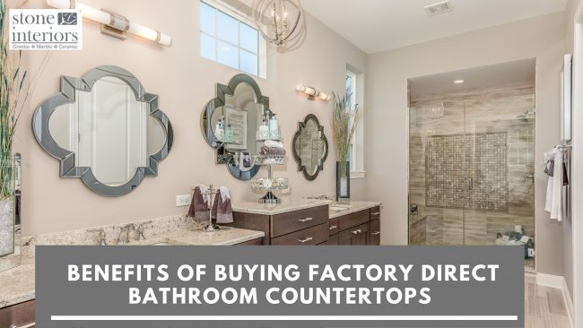 Benefits of Buying Factory Direct Bathroom Countertopsv