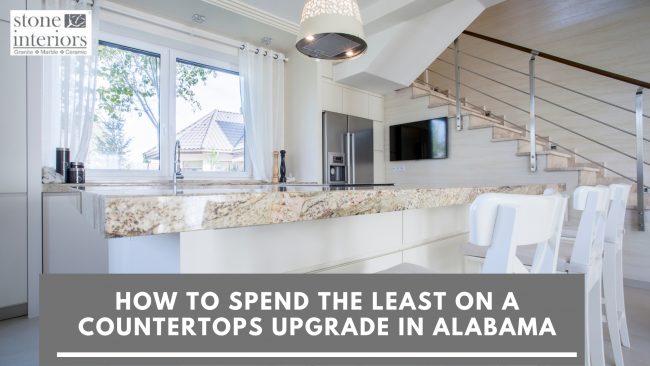 How To Spend the Least on A Countertops Upgrade in Alabama