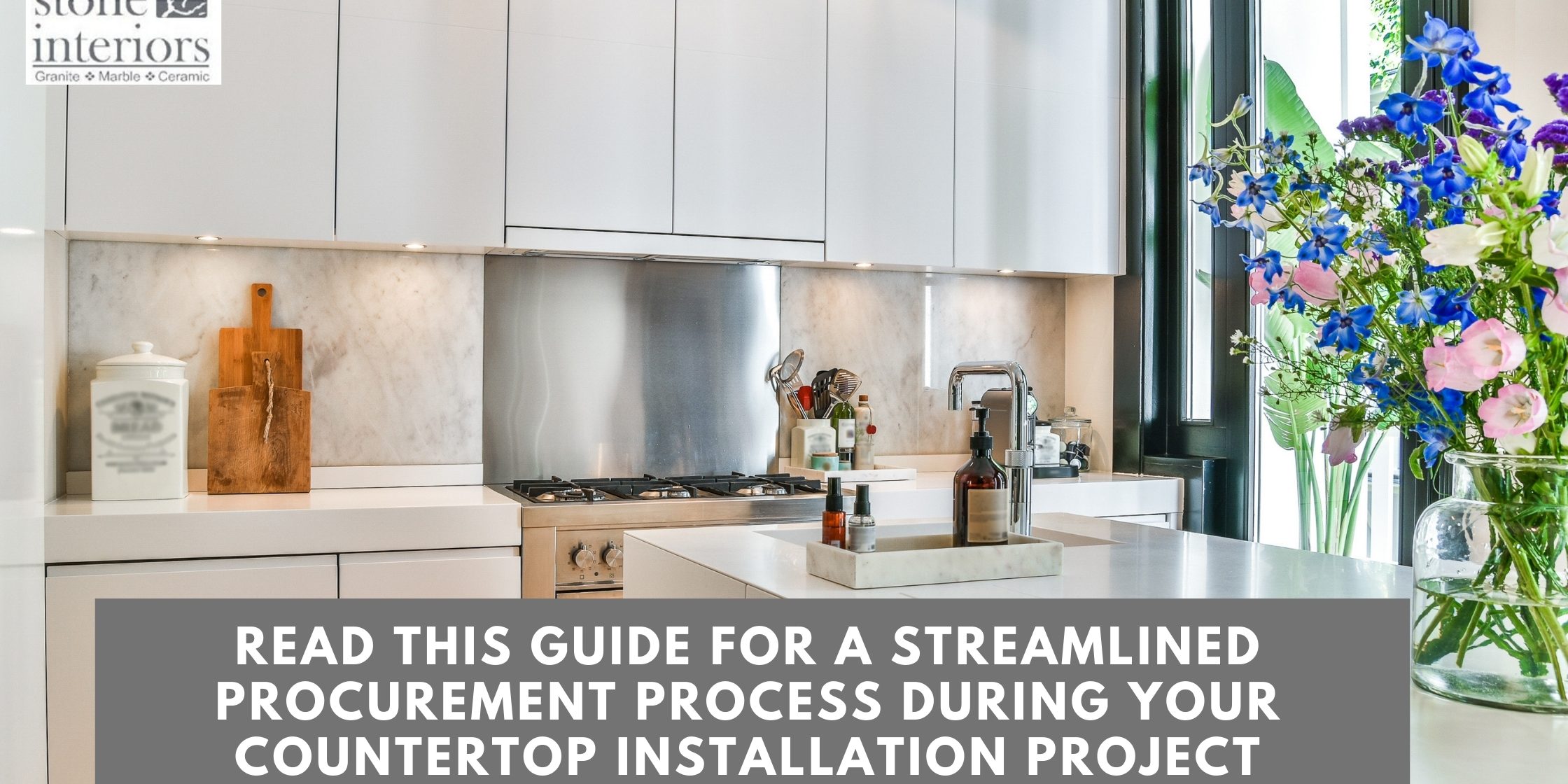 Read This Guide For A Streamlined Procurement Process During Your Countertop Installation Project