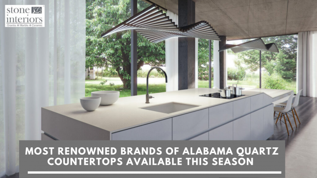 Most Renowned Brands of Alabama Quartz Countertops Available This Season