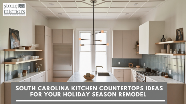 South Carolina Kitchen Countertops Ideas For Your Holiday Season Remodel