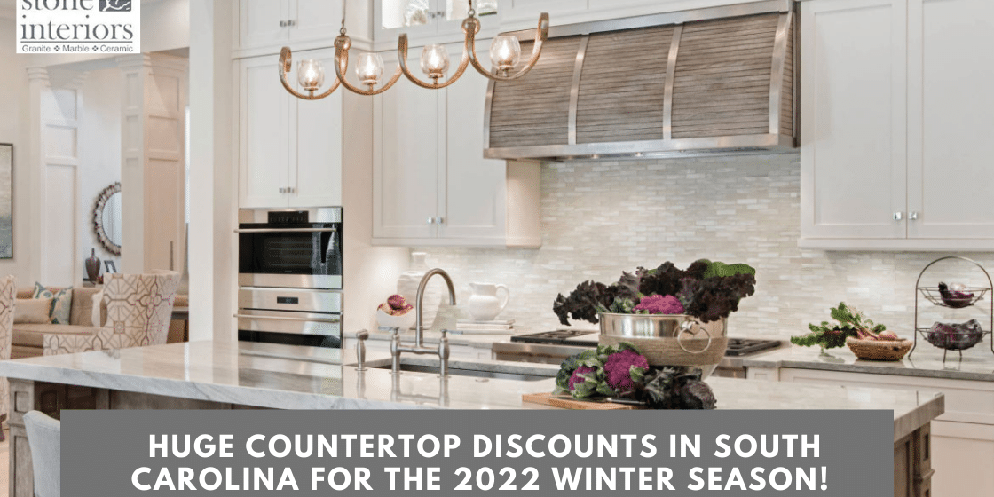 Huge Countertop Discounts in South Carolina for the 2022 Winter Season!