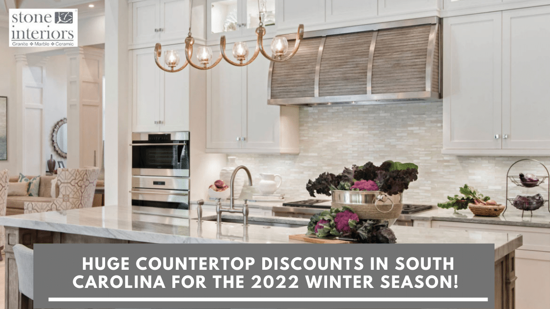 Huge Countertop Discounts in South Carolina for the 2022 Winter Season!
