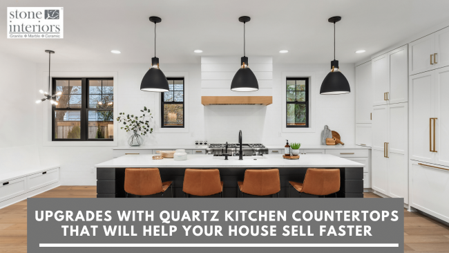 Upgrades With Quartz Kitchen Countertops That Will Help Your House Sell Faster