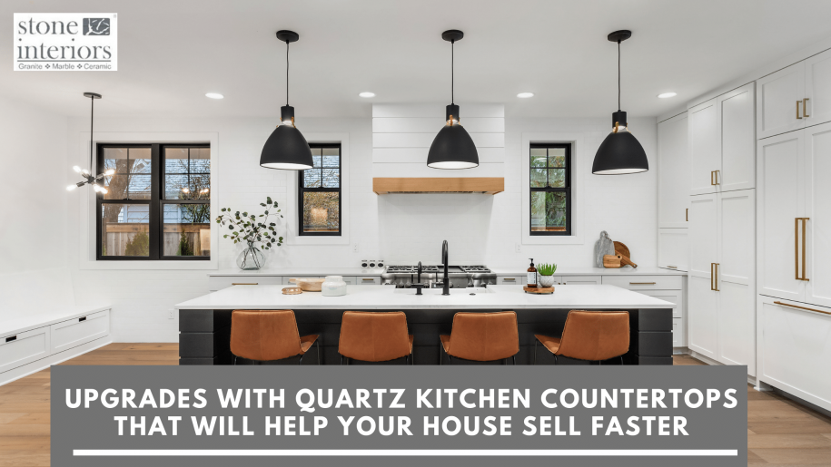 Upgrades With Quartz Kitchen Countertops That Will Help Your House Sell Faster