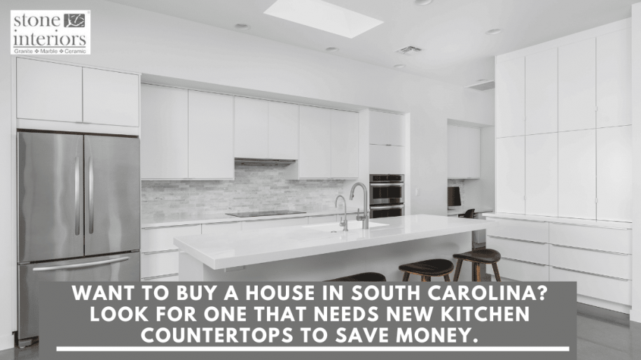 Want to buy a house in South Carolina Look for one that needs new kitchen countertops to save money.