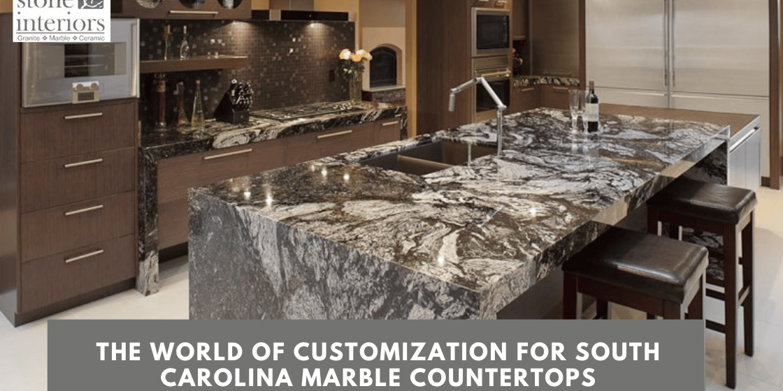 The World of Customization For South Carolina Marble Countertops