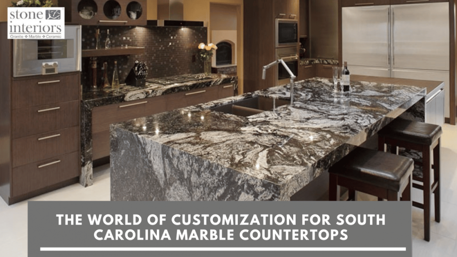 The World of Customization For South Carolina Marble Countertops