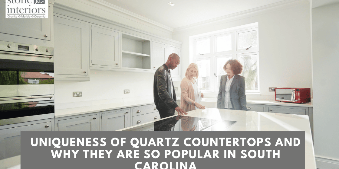 Uniqueness of quartz countertops and why they are so popular in South Carolina