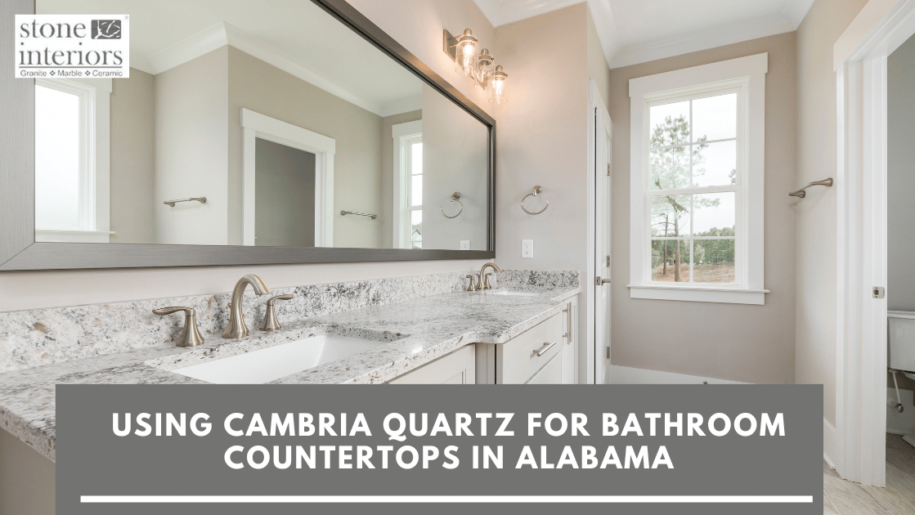 Using Cambria Quartz For Bathroom Countertops in Alabama