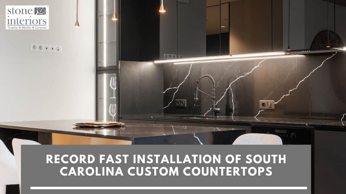 RECORD FAST INSTALLATION OF SOUTH CAROLINA CUSTOM COUNTERTOPs