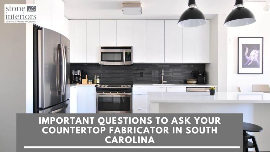 Important Questions to Ask your Countertop Fabricator in South Carolina