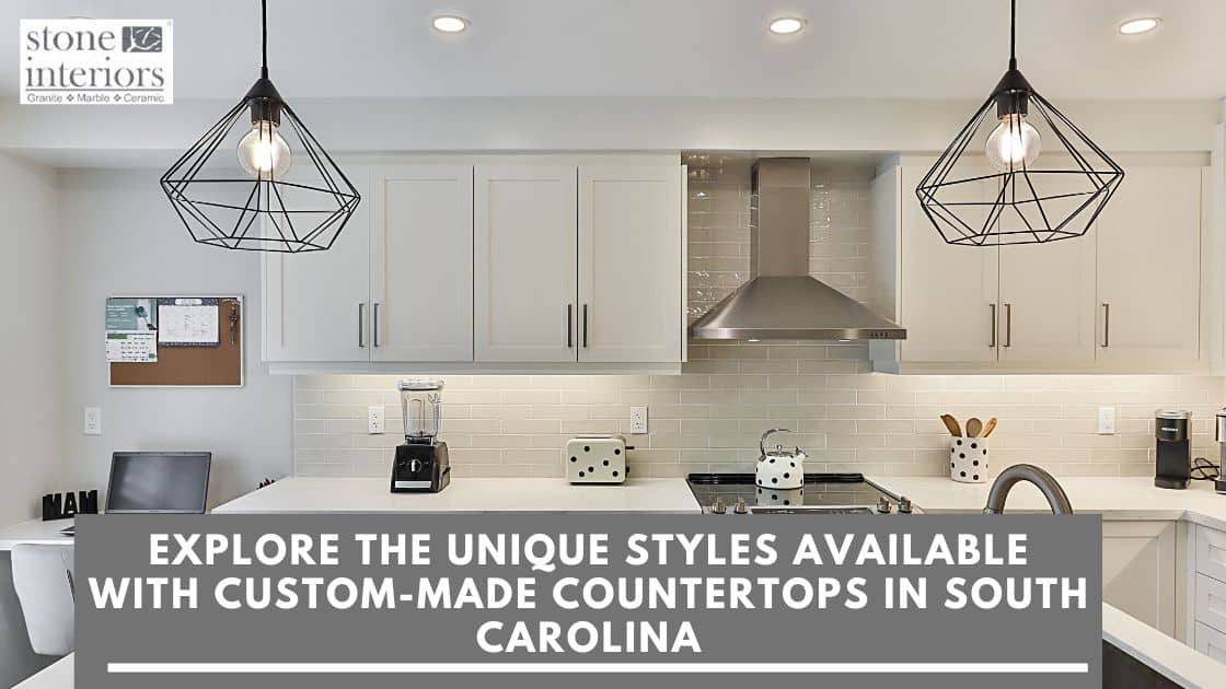Explore the Unique Styles Available with Custom-Made Countertops in South Carolina