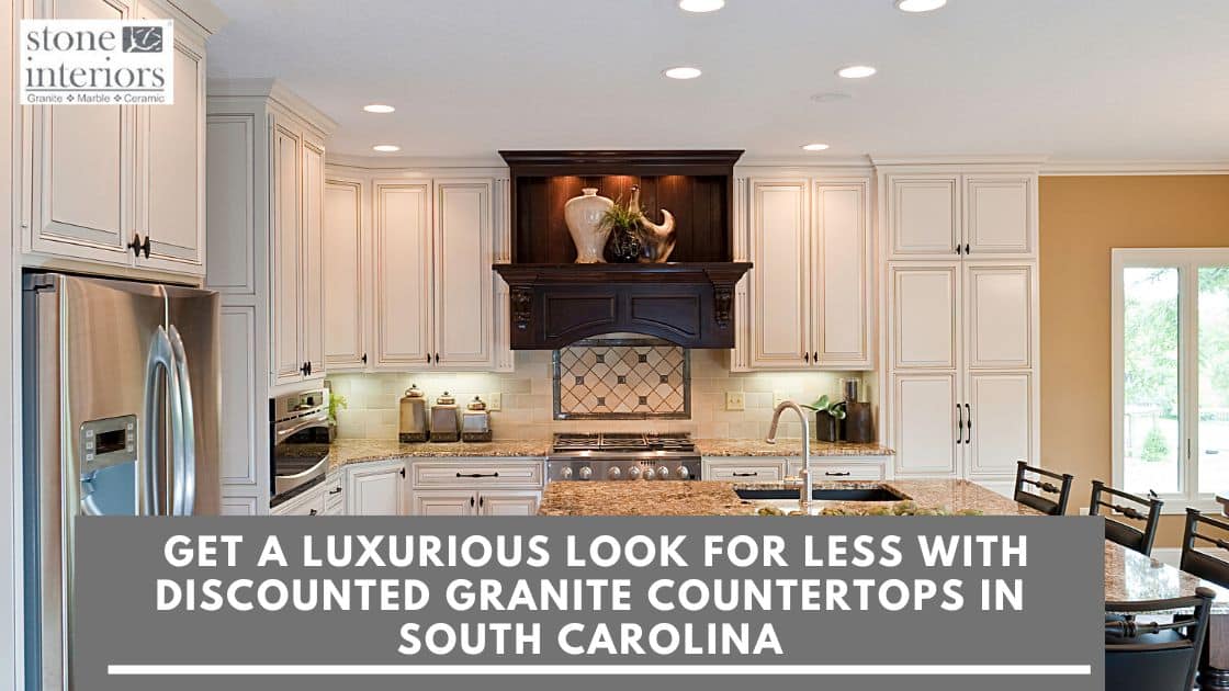 Get a Luxurious Look for Less with Discounted Granite Countertops in South Carolina