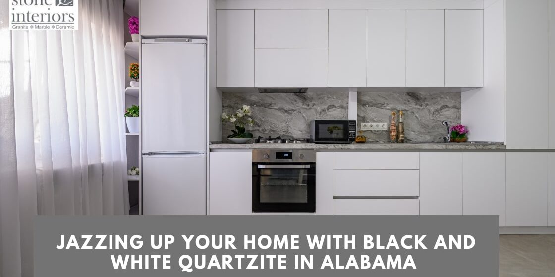 Jazzing Up Your Home with Black and White Quartzite in Alabama