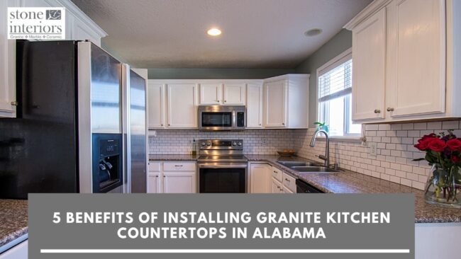 5 Benefits of Installing Granite Kitchen Countertops in Alabama