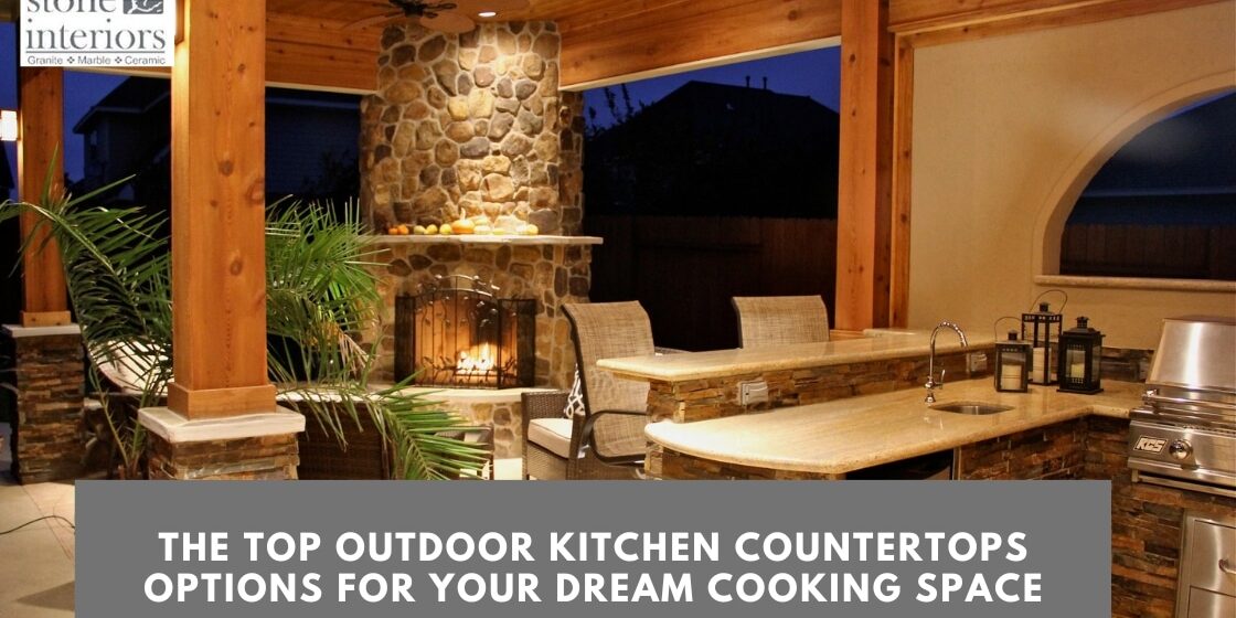 The Top Outdoor Kitchen Countertops Options for Your Dream Cooking Space