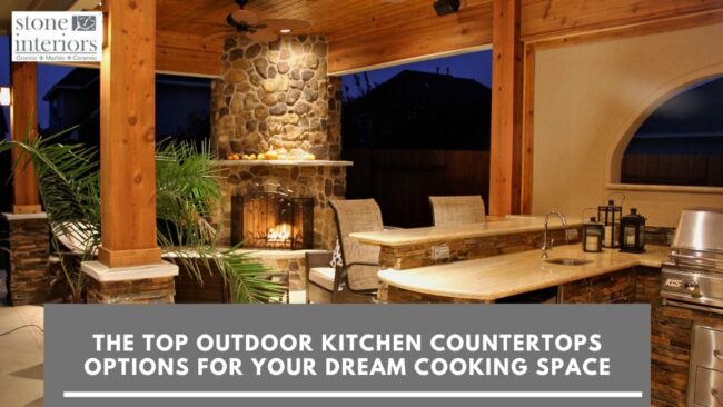 The Top Outdoor Kitchen Countertops Options for Your Dream Cooking Space