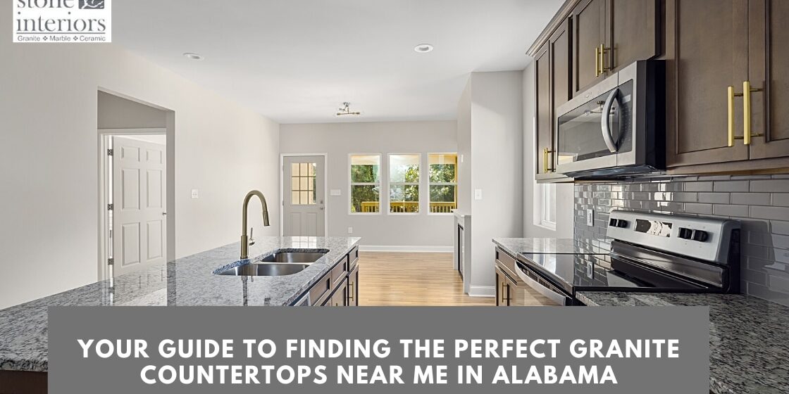 Your Guide to Finding the Perfect Granite Countertops Near Me in Alabama