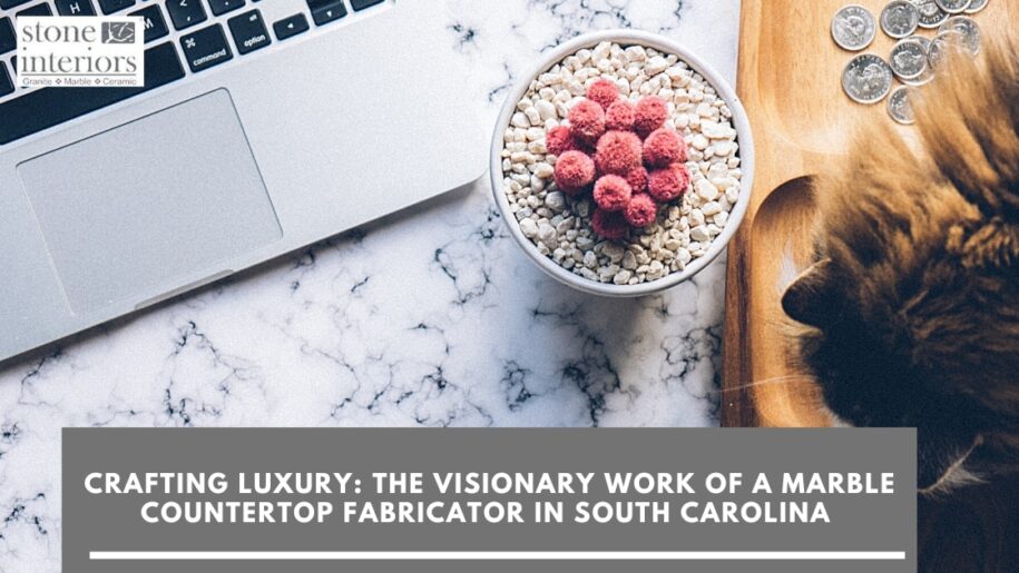 Crafting Luxury_ The Visionary Work of a Marble Countertop Fabricator in South Carolina