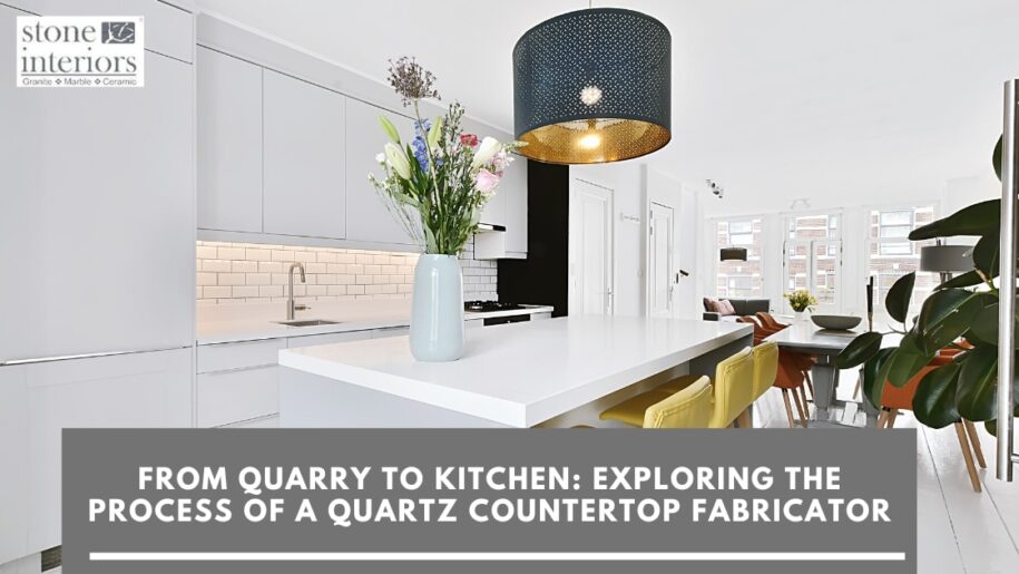 From Quarry to Kitchen_ Exploring the Process of a Quartz Countertop Fabricator