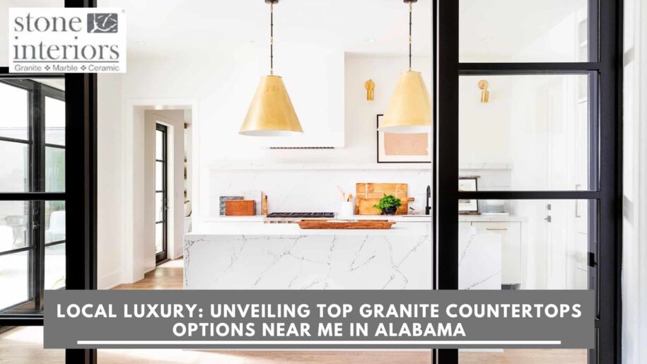 Local Luxury_ Unveiling Top Granite Countertops Options Near Me in Alabama granite countertops near me