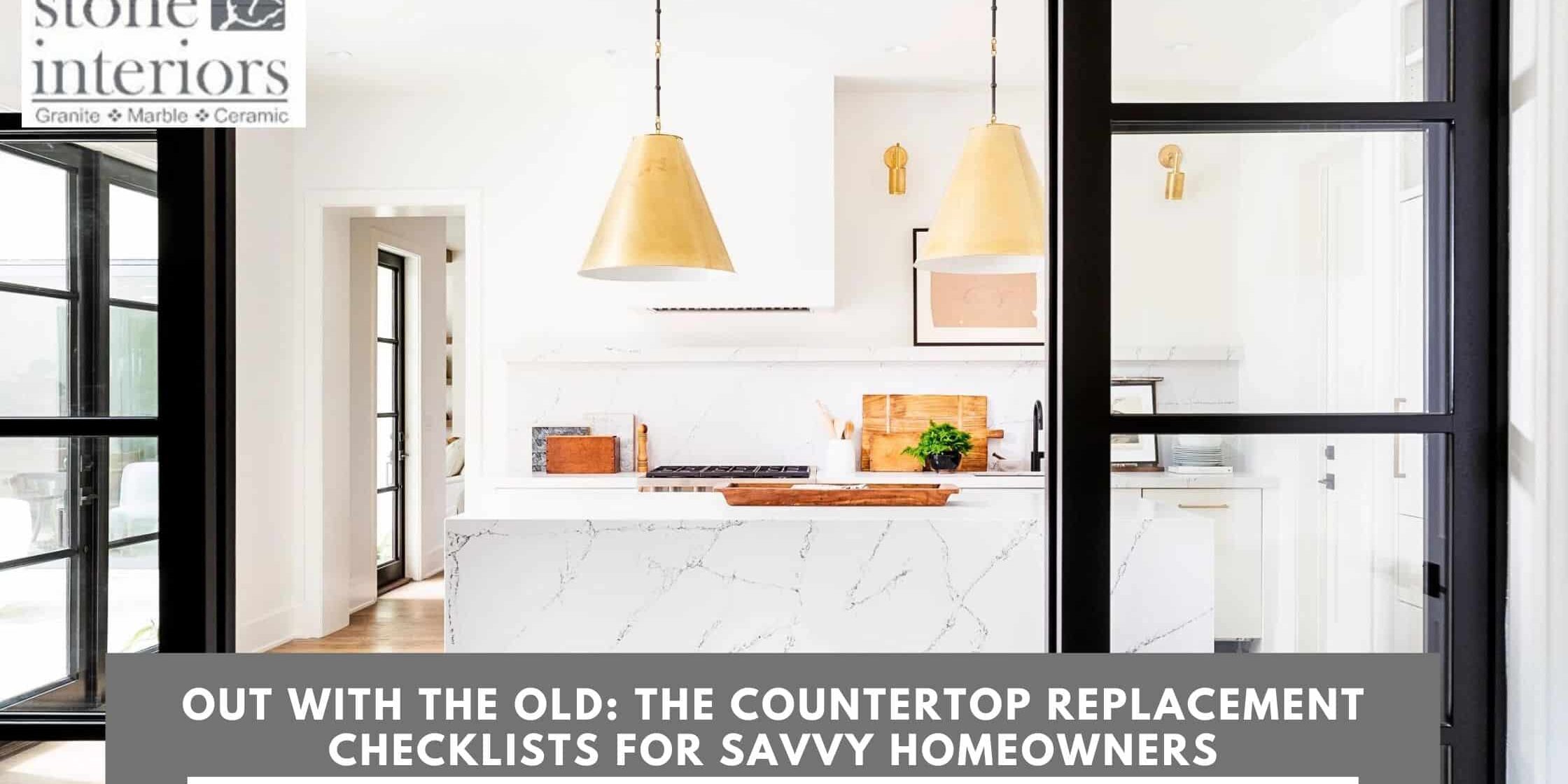 Out with the Old_ The Countertop Replacement Checklists for Savvy Homeowners countertop replacement,