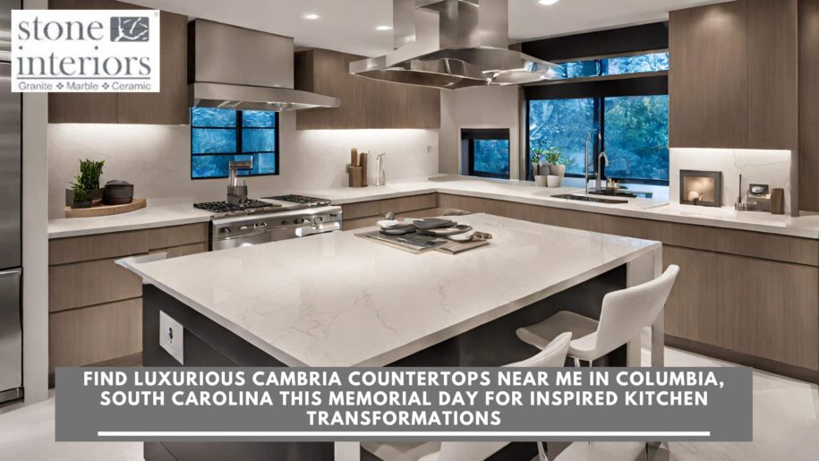 Find Luxurious Cambria Countertops Near Me in Columbia, South Carolina This Memorial Day for Inspired Kitchen Transformations Cambria countertops near me in Columbia