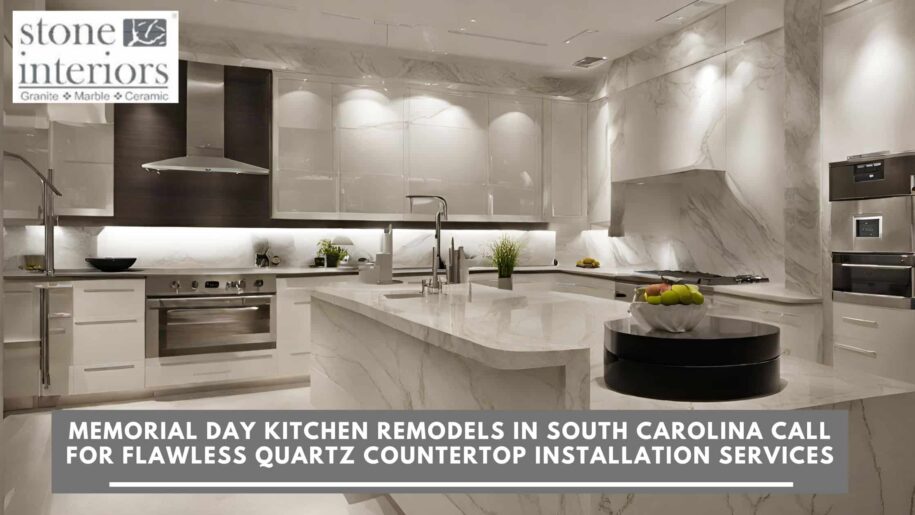 Memorial Day Kitchen Remodels in South Carolina Call for Flawless Quartz Countertop Installation Services Quartz countertop installation in Columbia
