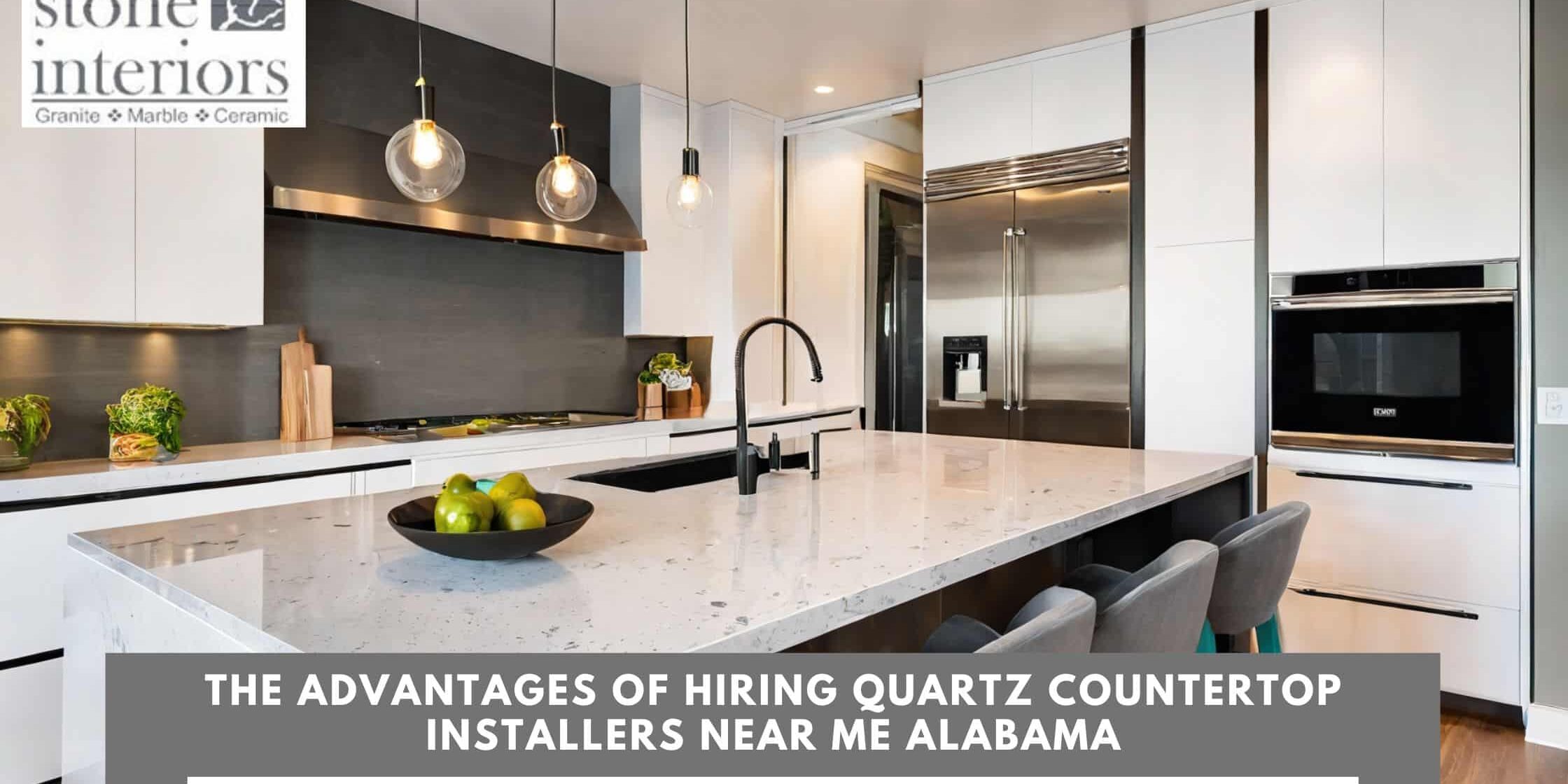 The Advantages of Hiring Quartz Countertop Installers Near Me Alabama Quartz Countertop Installers Near Me Alabama
