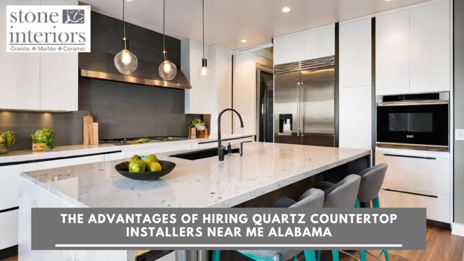 The Advantages of Hiring Quartz Countertop Installers Near Me Alabama Quartz Countertop Installers Near Me Alabama