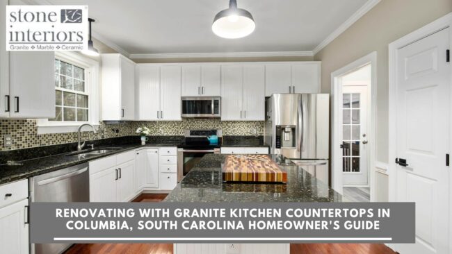 Renovating with Granite Kitchen Countertops in Columbia, South Carolina Homeowner’s Guide Renovating with granite kitchen countertops in Columbia