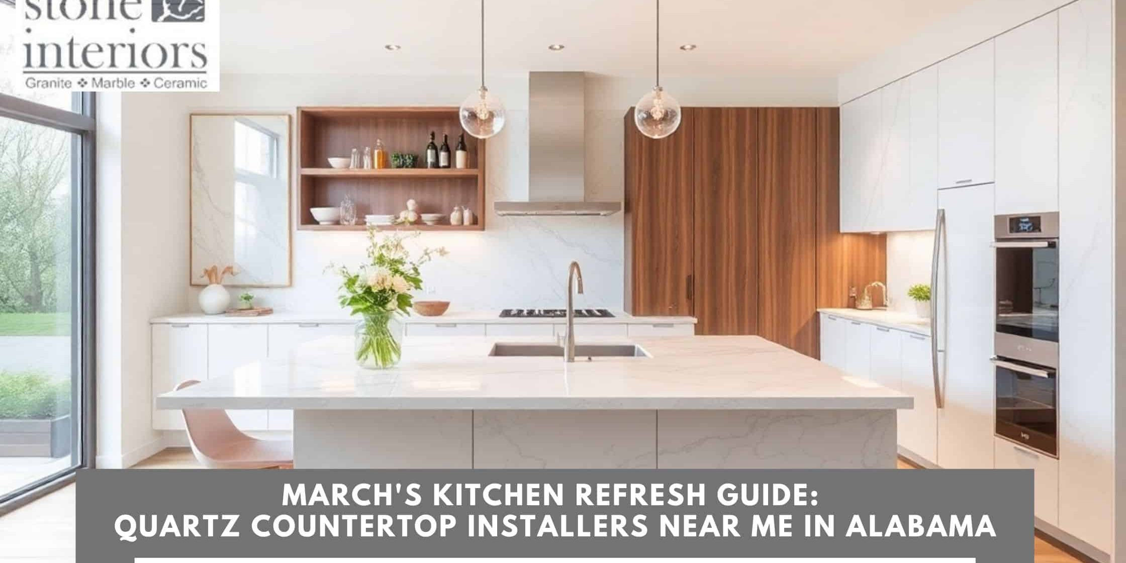March’s Kitchen Refresh Guide_ Quartz Countertop Installers Near Me in Alabama Quartz countertop installers near me in Alabama