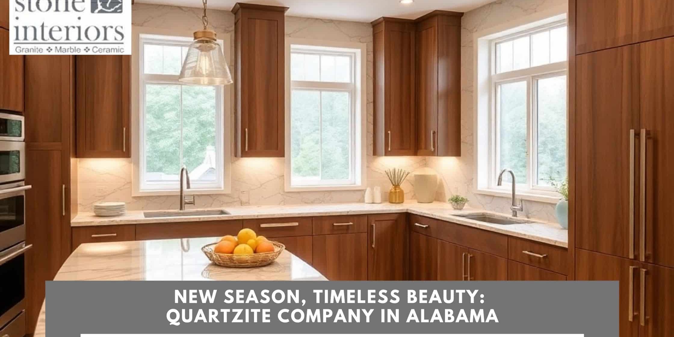 New Season, Timeless Beauty_ Quartzite Company in Alabama Quartzite company in Alabama