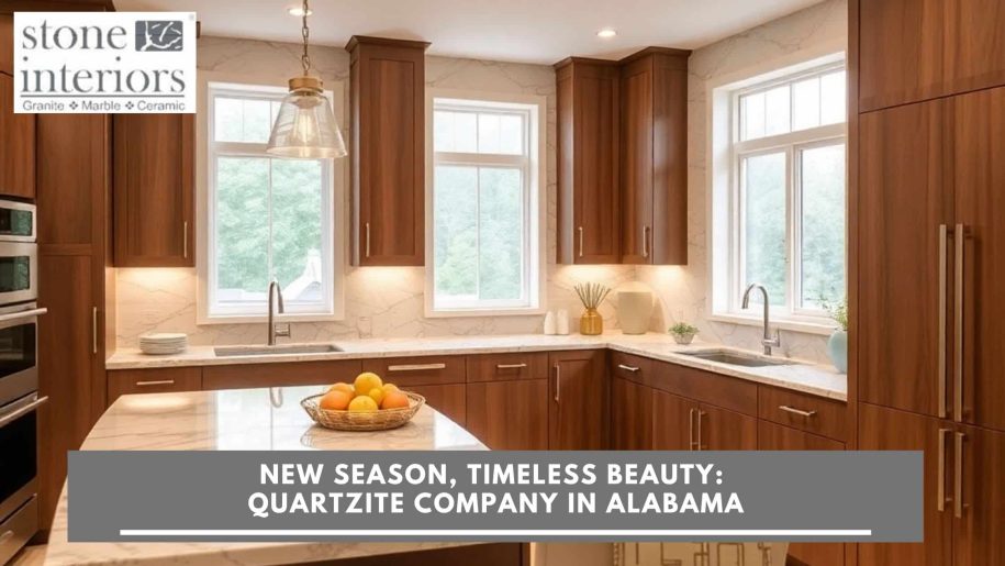 New Season, Timeless Beauty_ Quartzite Company in Alabama Quartzite company in Alabama