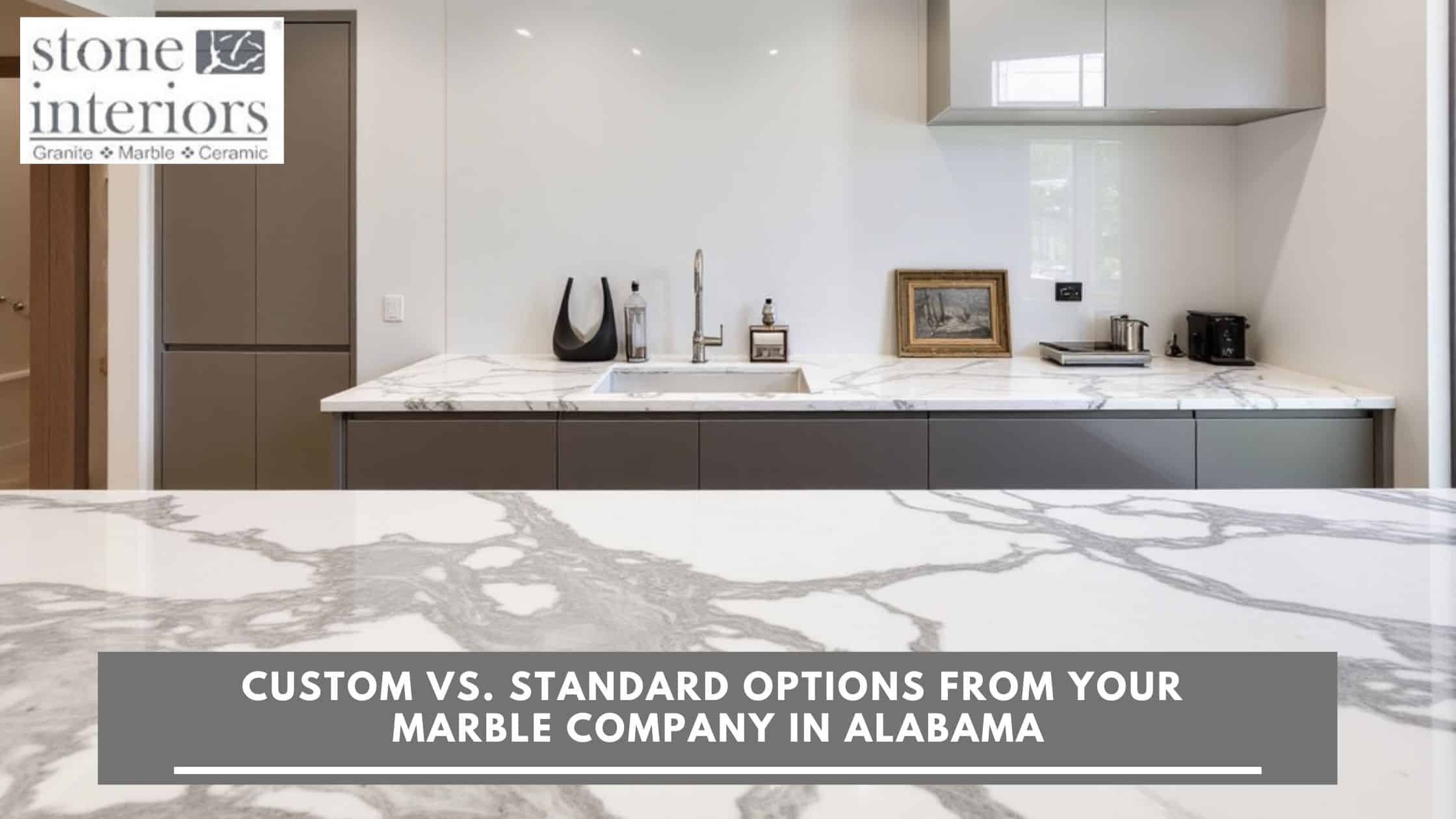 Custom vs. Standard Options from Your Marble Company in Alabama Marble company in Alabama