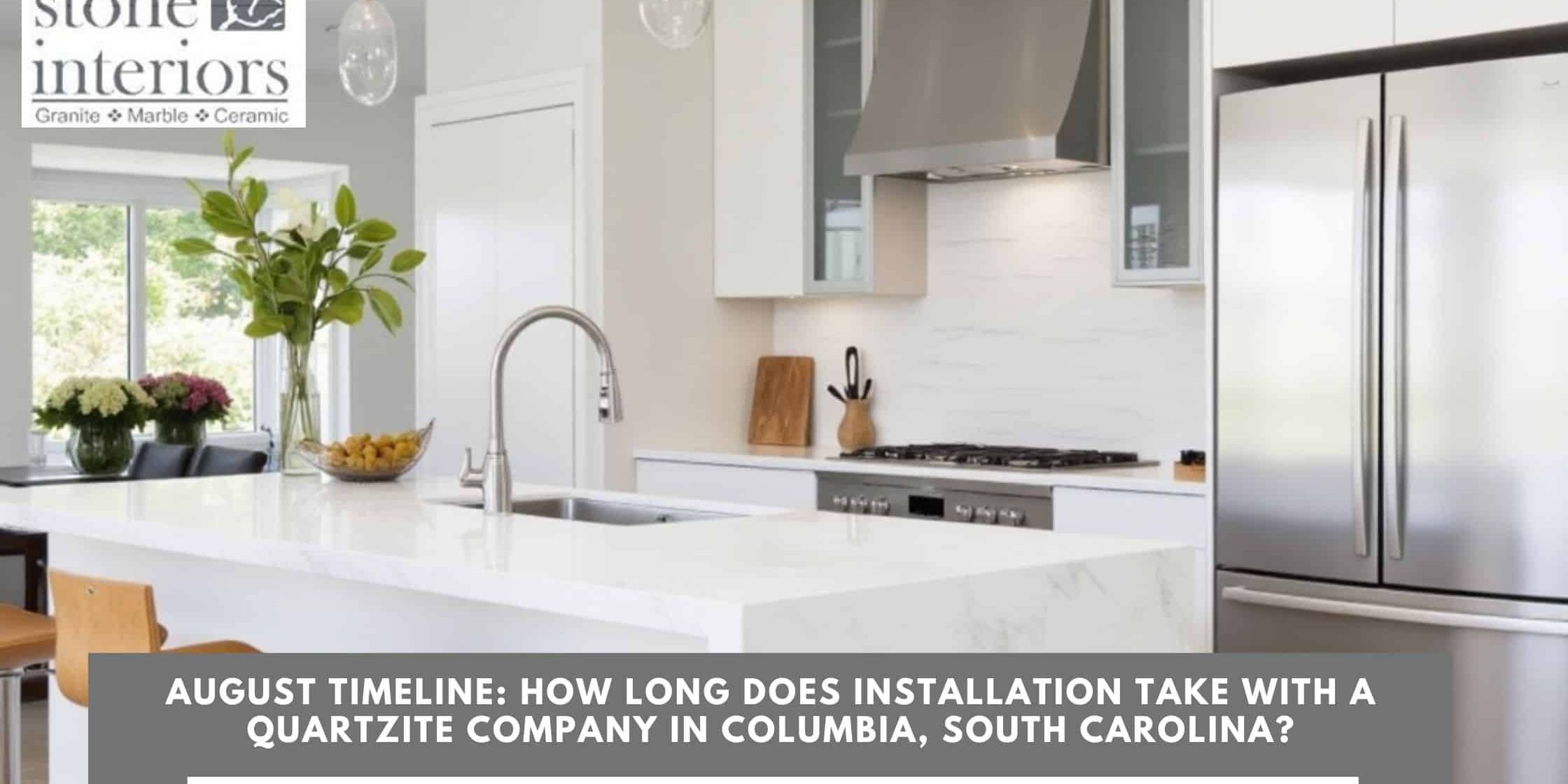 August Timeline_ How Long Does Installation Take with a Quartzite Company in Columbia, South Carolina Quartzite company in Columbia
