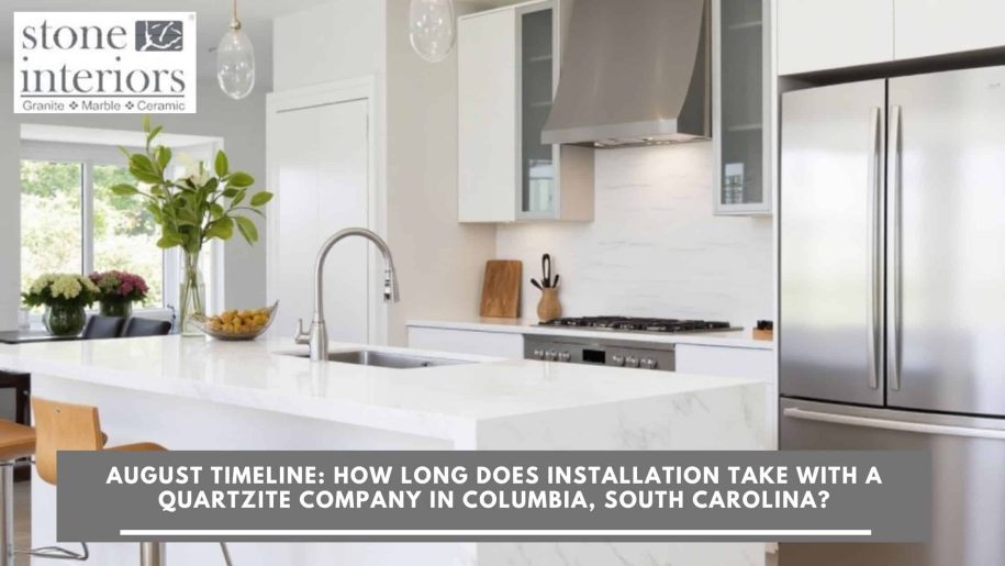 August Timeline_ How Long Does Installation Take with a Quartzite Company in Columbia, South Carolina Quartzite company in Columbia