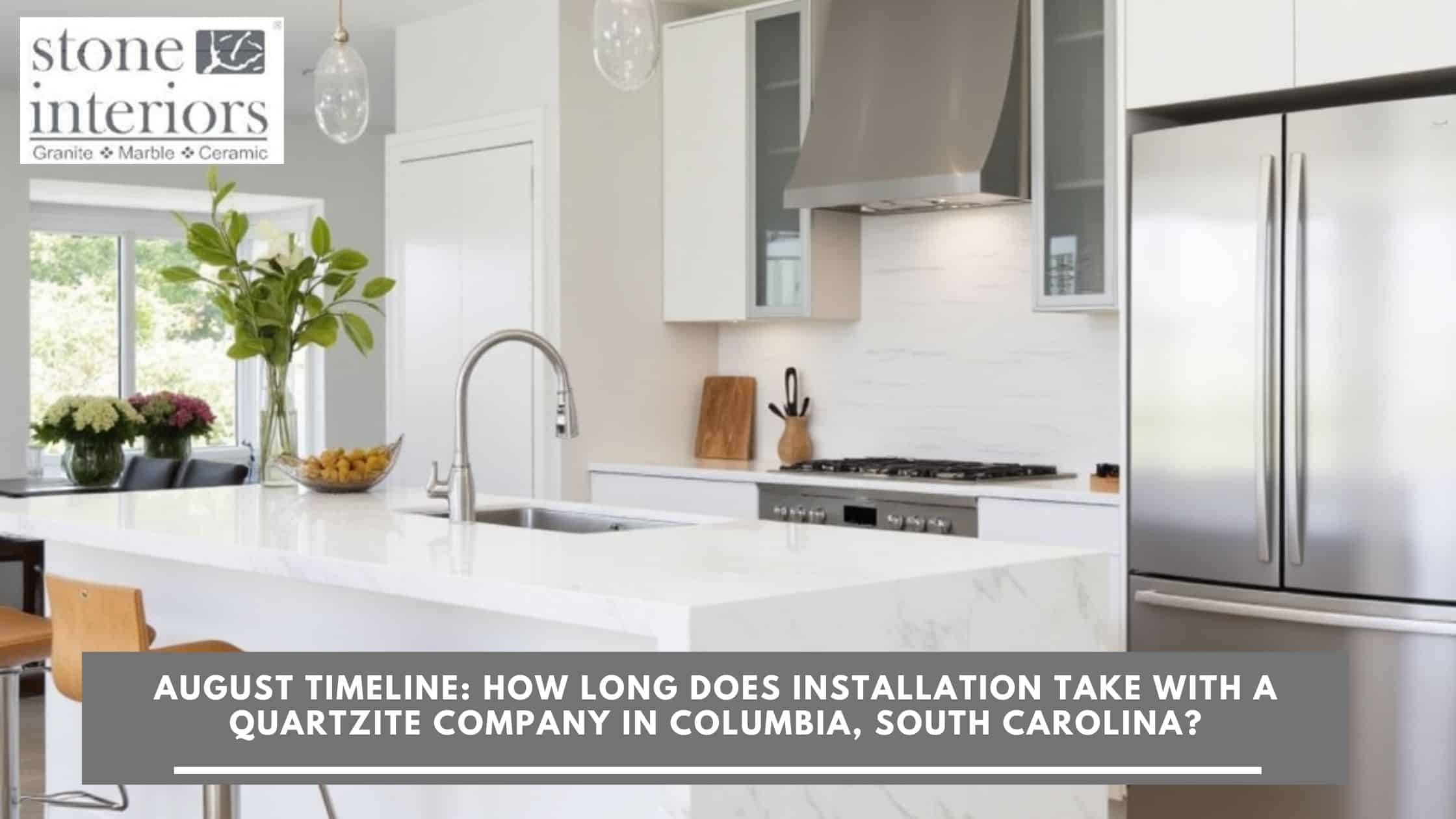 August Timeline_ How Long Does Installation Take with a Quartzite Company in Columbia, South Carolina Quartzite company in Columbia